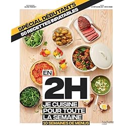 En 2h je cuisine pour toute la semaine spécial débutants: 10 semaines de menus - 50 recettes inratables