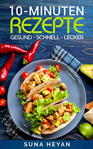 Download 10 Minuten Rezepte: Das ExpressKochbuch der schnellen Küche (30 leckere Rezepte in maximal 10 Minuten) [schnelle Küche, Rezepte, schnelle Rezepte, Rezepte gesund, einfache Rezepte) Download 10 Minuten Rezepte: Das ExpressKochbuch der schnellen Küche (30 leckere Rezepte in maximal 10 Minuten) [schnelle Küche, Rezepte, schnelle Rezepte, Rezepte gesund, einfache Rezepte)