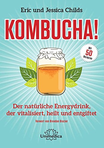 Download Kombucha: Der natürliche Energydrink, der vitalisiert, heilt und entgiftet Download Kombucha: Der natürliche Energydrink, der vitalisiert, heilt und entgiftet