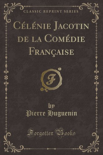 Celenie Jacotin de La Comedie Francaise (Classic Reprint)