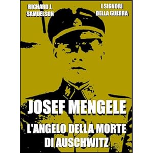 Josef Mengele: L'angelo della morte di Auschwitz (I Signori della Guerra Vol. 17)