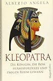 Kleopatra. Die Königin, die Rom herausforderte und ewigen Ruhm gewann by 