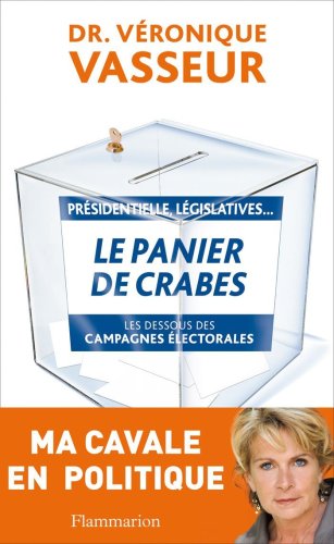 Le  panier de crabes : présidentielles, législatives.... les dessous des campagnes électorales