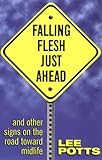 Image de Falling Flesh Just Ahead: And Other Signs on the Road Towards Midlife