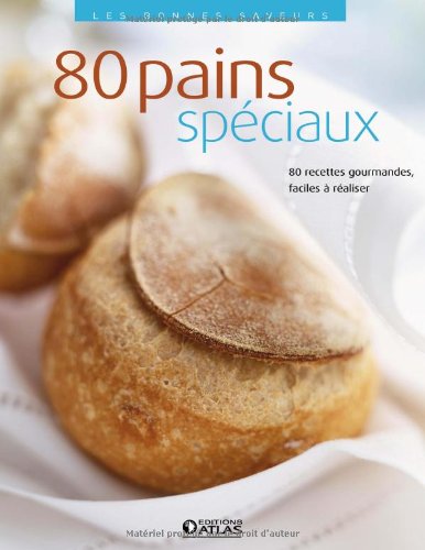 Les bonnes saveurs - 80 Pains spéciaux francais Les bonnes saveurs - 80 Pains spéciaux francais