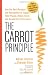 The Carrot Principle: How the Best Managers Use Recognition to Engage Their People, Retain Talent, and Accelerate Performance: How the Best Managers ... Retain Talent, and Drive Performance by