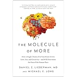 The Molecule of More: How a Single Chemical in Your Brain Drives Love, Sex, and Creativity―and Will Determine the Fate of the