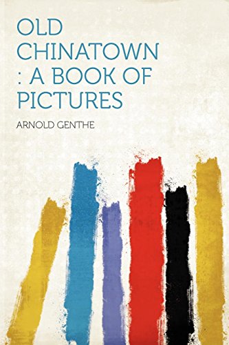 Old Chinatown: A Book of Pictures