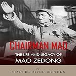 Chairman Mao: The Life and Legacy of Mao Zedong