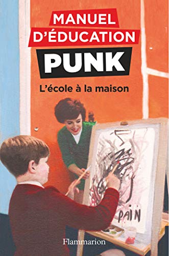 Télécharger Manuel d'éducation punk : L'école à la maison Francais PDF