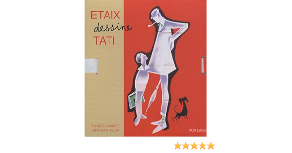 Amazon Fr Etaix Dessine Tati Portrait D Une Collaboration Ramirez Francis Rolot Christian Livres