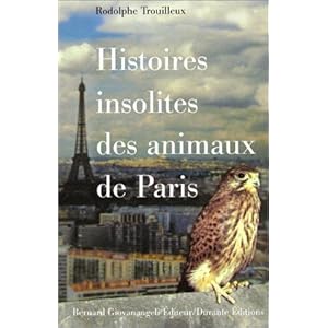 Histoires insolites des animaux de Paris Livre en Ligne Histoires insolites des animaux de Paris Livre en Ligne - Telecharger Ebook