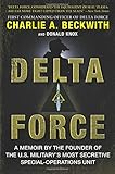 Delta Force: A Memoir by the Founder of the U.S. Military's Most Secretive Special-Operations Unit by Charlie A Beckwith, Donald Knox