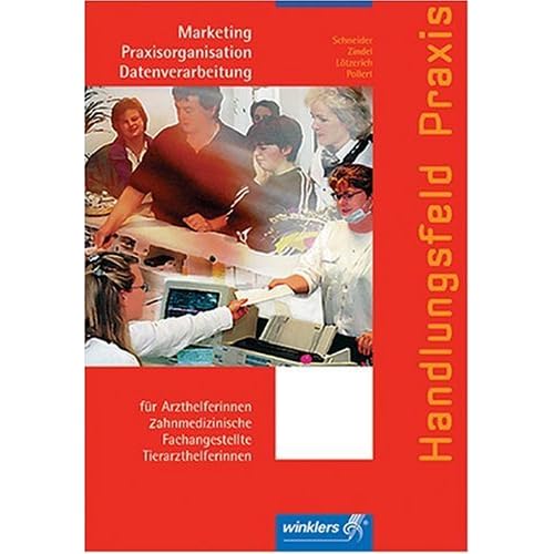 [PDF] Handlungsfeld Praxis: Marketing - Praxisorganisation und Datenverarbeitung für Arzthelferinnen - zahnmedizinische Fachangestellte und Tierarzthelferinnen KOSTENLOS DOWNLOAD