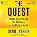 The Quest: Energy, Security, and the Remaking of the Modern World by 