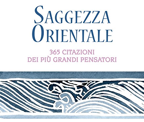 Saggezza Orientale 365 Citazioni Dei Piu Grandi Pensatori Whitestar