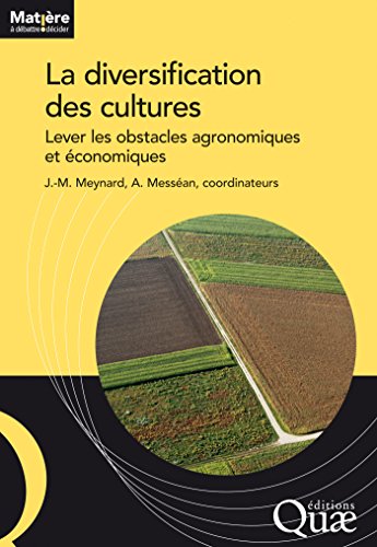 La diversification des cultures: Lever les obstacles agronomiques et économiques (Matière à débattre et décider) francais La diversification des cultures: Lever les obstacles agronomiques et économiques (Matière à débattre et décider) francais
