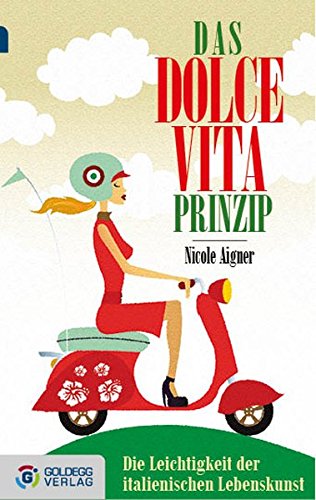 Preisvergleich Produktbild Das Dolce Vita-Prinzip - Taschenbuchausgabe: Die Leichtigkeit der italienischen Lebenskunst (Goldegg Gesellschaft)