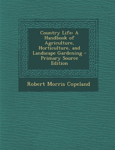 Country Life: A Handbook of Agriculture, Horticulture, and Landscape Gardening by Copeland, Robert Morris (2013) Paperback
