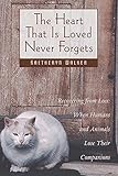 Image de The Heart That Is Loved Never Forgets: Recovering from Loss: When Humans and Animals Lose Their Companions (English Edition)