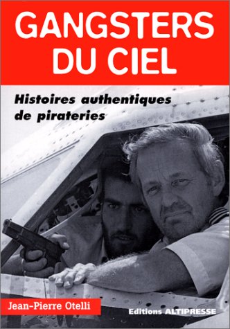 Gansters du ciel : Histoires authentiques de pirateries Gansters du ciel : Histoires authentiques de pirateries