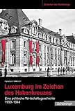 Image de Luxemburg im Zeichen des Hakenkreuzes . Eine politische Wirtschaftsgeschichte 1933 bis 1944 (Zeitalt