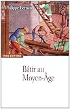 Image de Bâtir au Moyen Age : (XIIIe-milieu XVIe siècle)