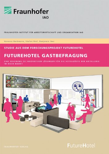 FutureHotel Gastbefragung.: Eine Erhebung zu innovativen Lösungen für die Hotelgäste der Hotellerie im DACH-Markt.