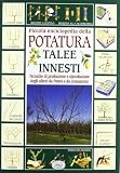 Piccola enciclopedia della potatura, innesti, talee