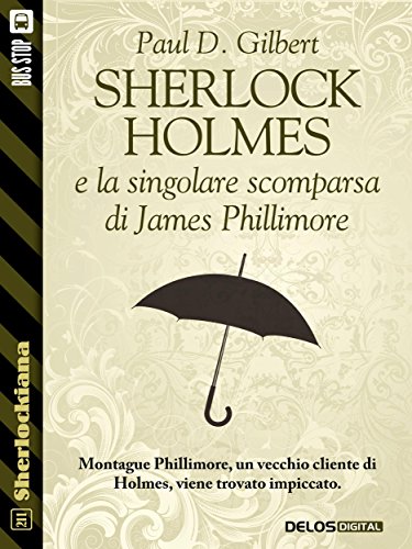 Gilbert Paul D. - Sherlock Holmes e la singolare scomparsa di James Phillimore (2018)