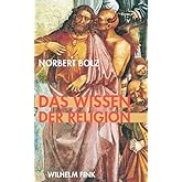 Das Wissen der Religion: Betrachtungen eines religiös Unmusikalischen