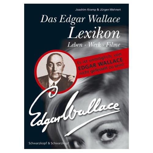 Das Edgar Wallace Lexikon: Es ist unmöglich, von Edgar Wallace nicht gefesselt zu sein! Leben -Werk - Filme (Lexikon Imprint Verlag / Ein Imprint von Schwarzkopf & Schwarzkopf) Das Edgar Wallace Lexikon: Es ist unmöglich, von Edgar Wallace nicht gefesselt zu sein! Leben -Werk - Filme (Lexikon Imprint Verlag / Ein Imprint von Schwarzkopf & Schwarzkopf)