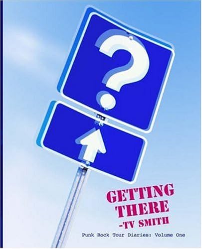 Getting There: Punk Rock Tour Diaries: Volume One: v. 1