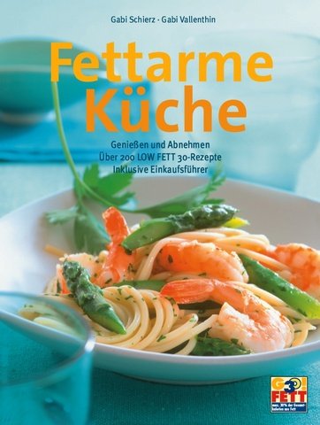 Download Fettarme Küche. Genießen und Abnehmen - über 200 LOW FETT 30-Rezepte inklusive Einkaufsführer Download Fettarme Küche. Genießen und Abnehmen - über 200 LOW FETT 30-Rezepte inklusive Einkaufsführer