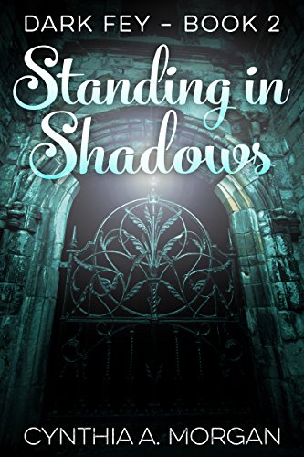 Standing in Shadows (Dark Fey Book 2) by [Morgan, Cynthia A.]