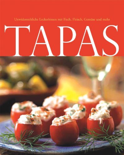 Tapas - Unwiderstehliche Leckerbissen mit Fisch, Fleisch, Gemüse und mehr