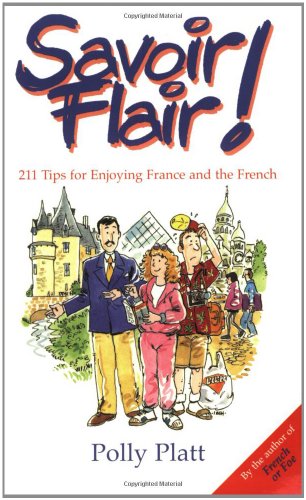 Savoir-Flair: 211 Tips for Enjoying France and the French Savoir-Flair: 211 Tips for Enjoying France and the French