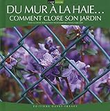 Du mur à la haie... : Comment clore son jardin