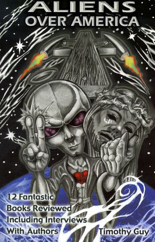 Aliens over America: 12 Fantastic Books Reviewed Including Interviews With Authors
