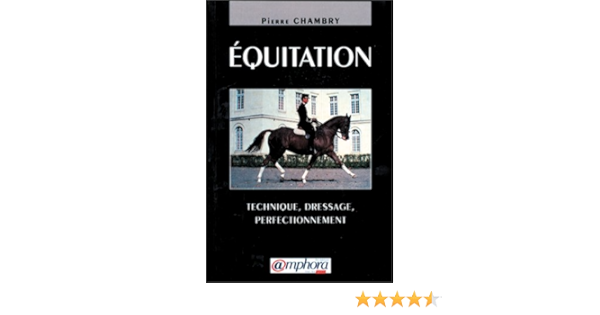 Amazon Fr Equitation Technique Dressage Perfectionnement Chambry P Livres