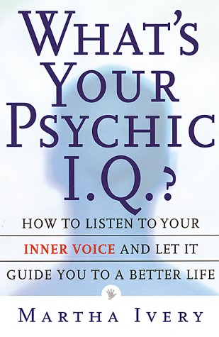 What's Your Psychic I.Q.?: How to Listen to Your Inner Voice and Let It Guide You to a Better Life
