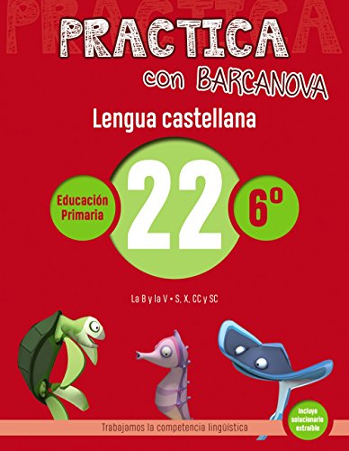 Practica con Barcanova 22 Lengua castellana: La B y la V S, X, CC y SC (Materials EducatiusMaterial complementari P