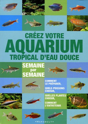 Créer votre aquarium tropical d'eau douce : Semaine par semaine en ligne