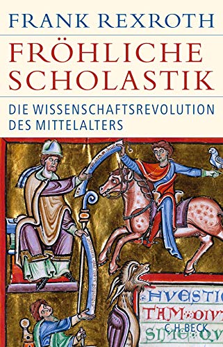 Fröhliche Scholastik: Die Wissenschaftsrevolution des Mittelalters