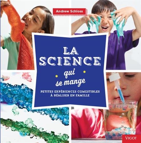 La  science qui se mange : petites expériences comestibles à réaliser en famille