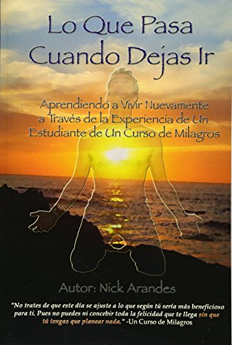 Download Lo Que Pasa Cuando Dejas Ir: Aprendiendo a Vivir Nuevamente a Través de la Experiencia de Un Estudiante de Un Curso de Milagros: Volume 1 Download Lo Que Pasa Cuando Dejas Ir: Aprendiendo a Vivir Nuevamente a Través de la Experiencia de Un Estudiante de Un Curso de Milagros: Volume 1