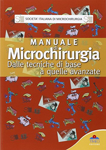 Manuale di microchirurgia. Dalle tecniche di base a quelle avanzate Manuale di microchirurgia. Dalle tecniche di base a quelle avanzate