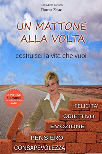 Un mattone alla volta: costruisci la vita che vuoi Un mattone alla volta: costruisci la vita che vuoi