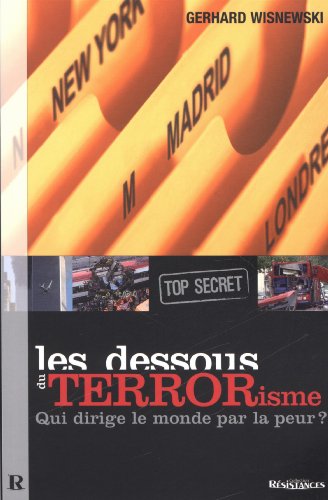 Les dessous du terrorisme (top secret) : Qui dirige le monde par la peur ? Les dessous du terrorisme (top secret) : Qui dirige le monde par la peur ?