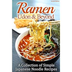 Ramen, Udon & Beyond: A Collection of Simple Japanese Noodle Recipes (English Edition